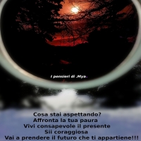 I pensieri di Mya: “Cosa farei se non avessi paura?”